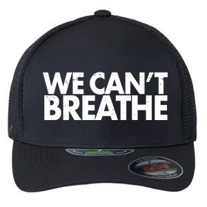 We Can't Breathe Protest Support Civil Rights Flexfit Unipanel Trucker Cap