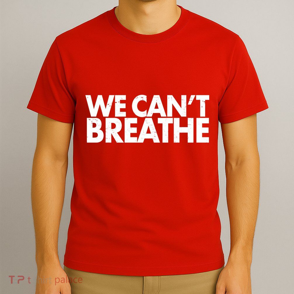 We Can't Breathe Protest Support Civil Rights T-Shirt