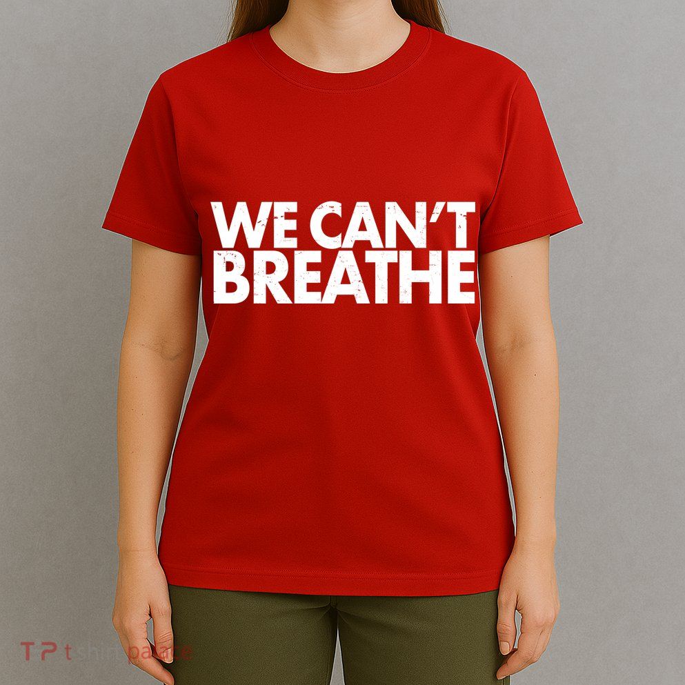 We Can't Breathe Protest Support Civil Rights T-Shirt
