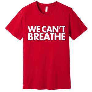 We Can't Breathe Protest Support Civil Rights Premium T-Shirt