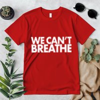 We Can't Breathe Protest Support Civil Rights Premium T-Shirt
