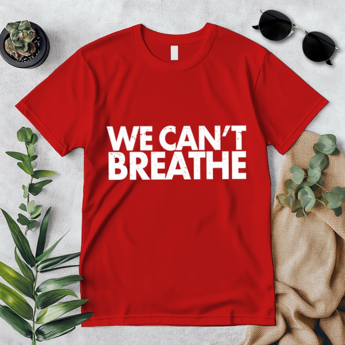 We Can't Breathe Protest Support Civil Rights Premium T-Shirt