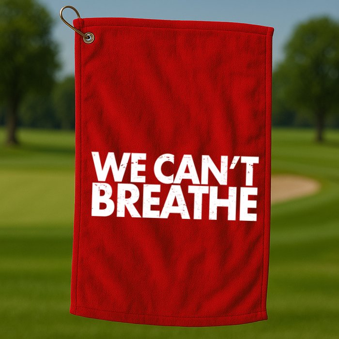 We Can't Breathe Protest Support Civil Rights Golf Towel