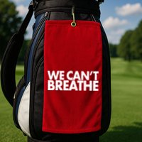 We Can't Breathe Protest Support Civil Rights Golf Towel