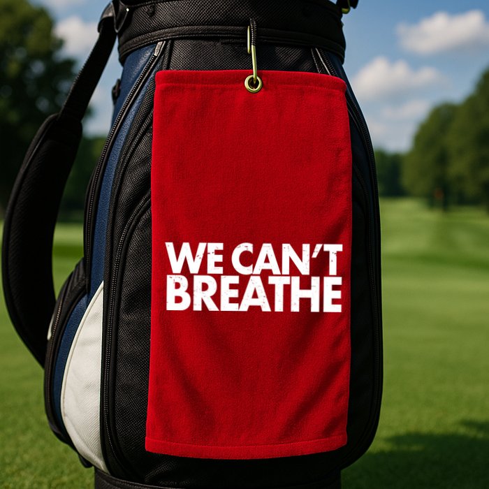 We Can't Breathe Protest Support Civil Rights Golf Towel