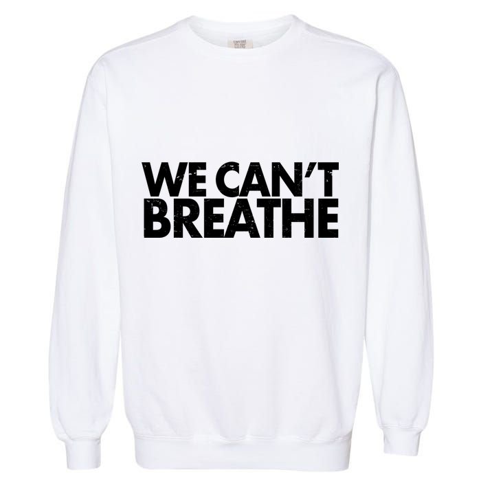 We Can't Breathe Protest Support Civil Rights Garment-Dyed Sweatshirt