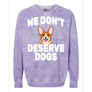 We Don't Deserve Dogs Colorblast Crewneck Sweatshirt