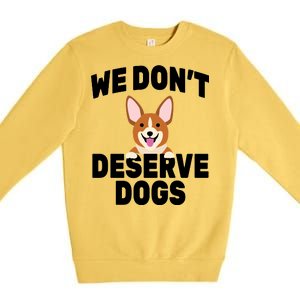 We Don't Deserve Dogs Premium Crewneck Sweatshirt