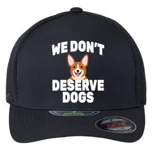 We Don't Deserve Dogs Flexfit Unipanel Trucker Cap