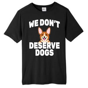 We Don't Deserve Dogs Tall Fusion ChromaSoft Performance T-Shirt