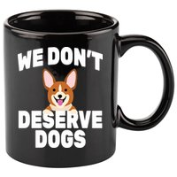 We Don't Deserve Dogs 11oz C Handle Ceramic Mug