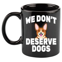We Don't Deserve Dogs 11oz C Handle Ceramic Mug