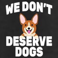We Don't Deserve Dogs 11oz C Handle Ceramic Mug