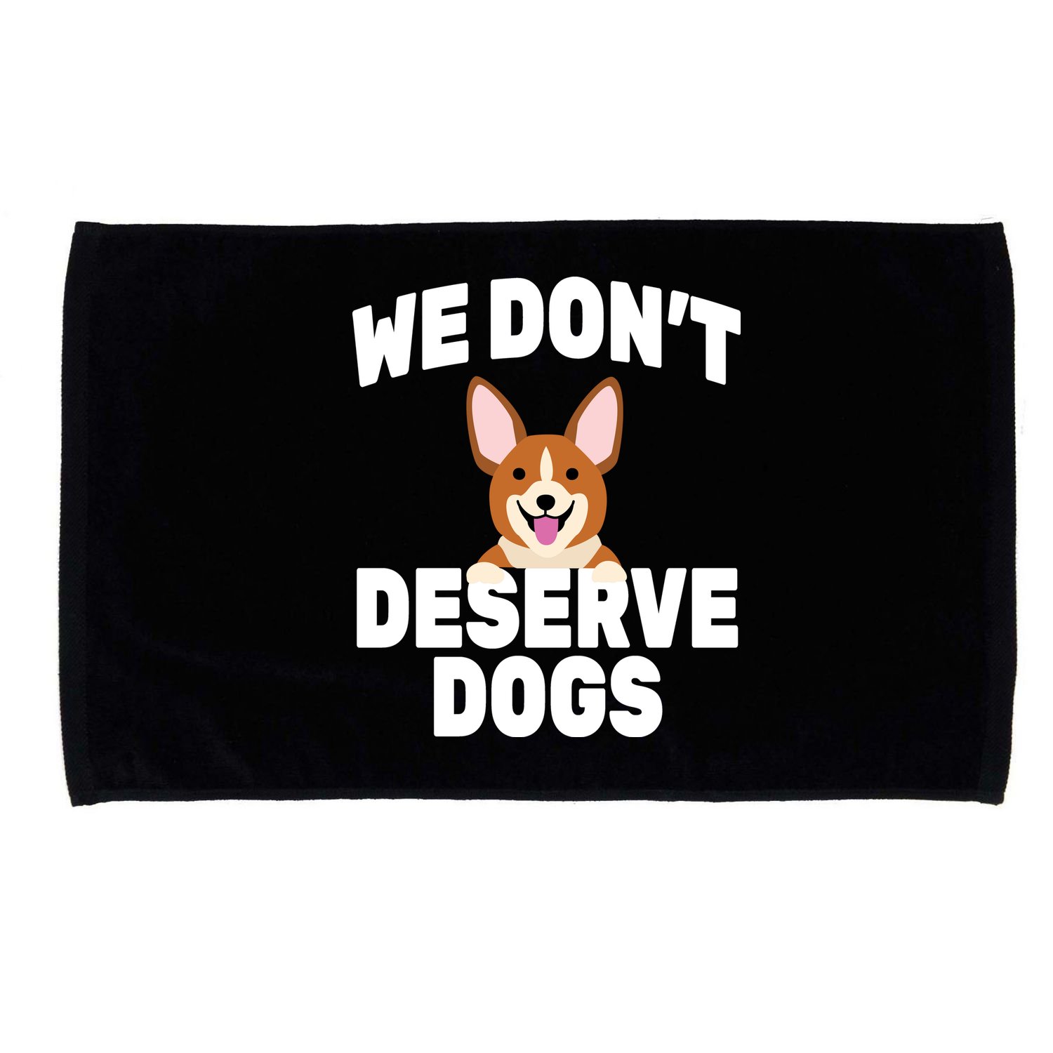 We Don't Deserve Dogs Microfiber Hand Towel