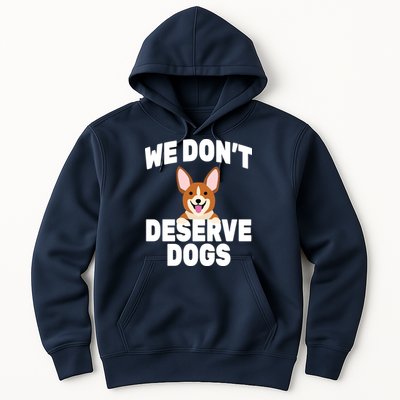 We Don't Deserve Dogs Hoodie