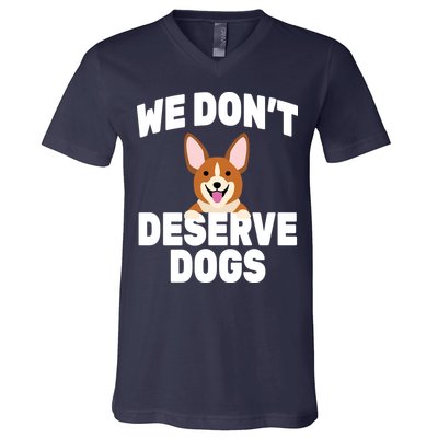 We Don't Deserve Dogs V-Neck T-Shirt