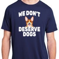 We Don't Deserve Dogs Adult ChromaSoft Performance T-Shirt