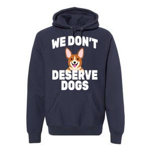 We Don't Deserve Dogs Premium Hoodie