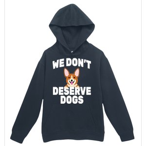 We Don't Deserve Dogs Urban Pullover Hoodie