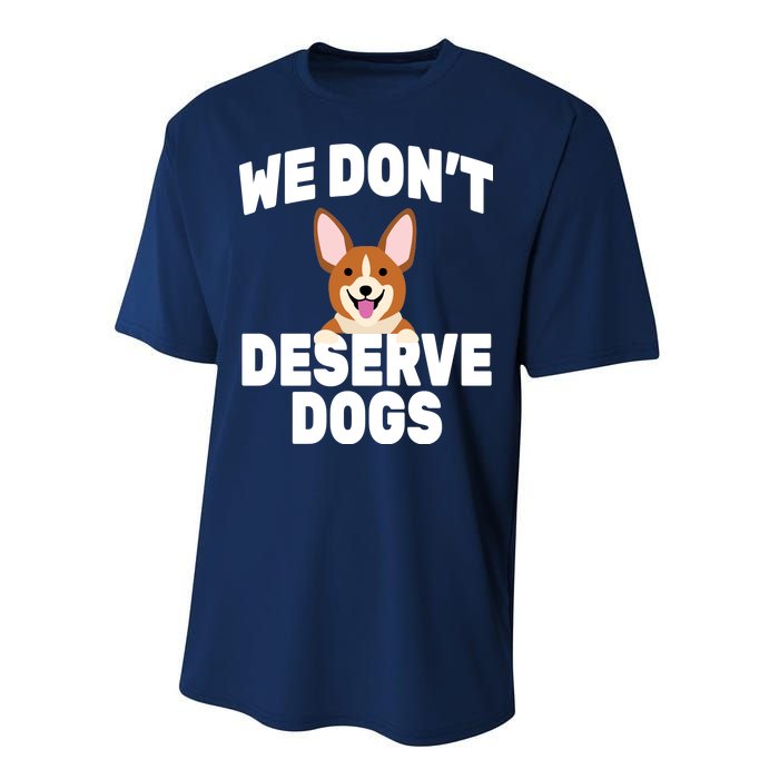 We Don't Deserve Dogs Performance Sprint T-Shirt