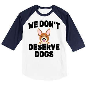 We Don't Deserve Dogs Baseball Sleeve Shirt