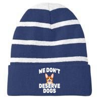 We Don't Deserve Dogs Striped Beanie with Solid Band