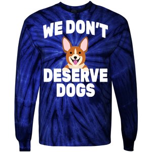 We Don't Deserve Dogs Tie-Dye Long Sleeve Shirt