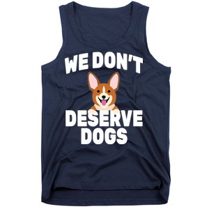 We Don't Deserve Dogs Tank Top