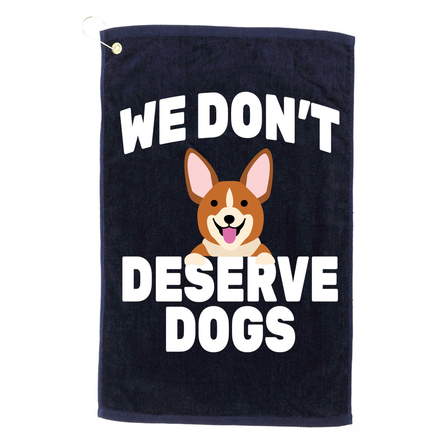 We Don't Deserve Dogs Golf Towel
