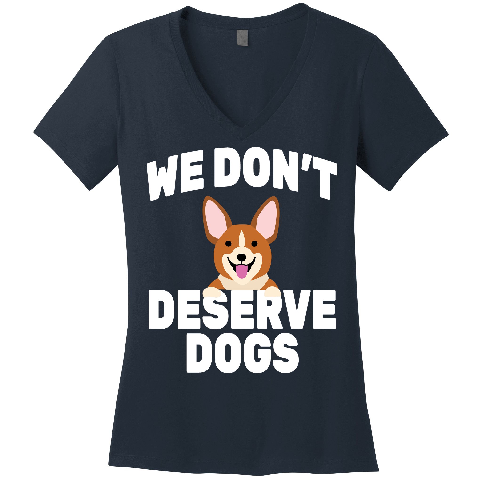 We Don't Deserve Dogs Women's V-Neck T-Shirt