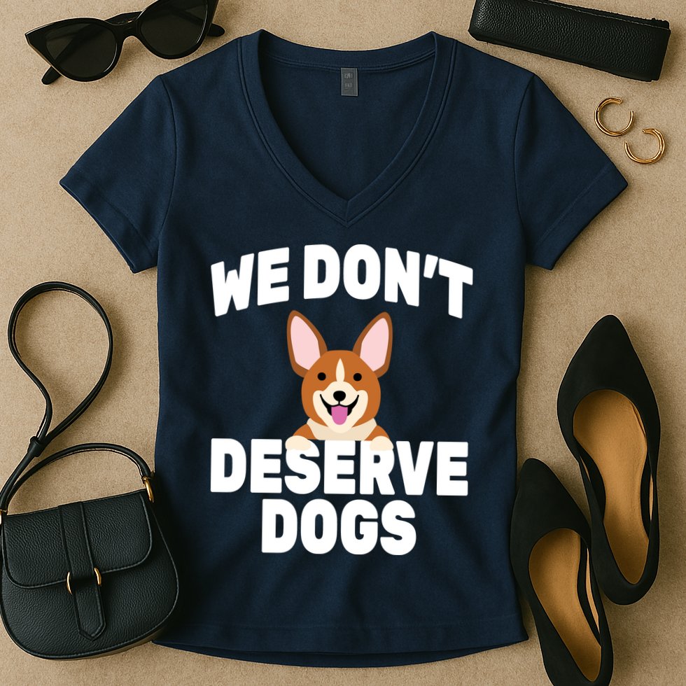 We Don't Deserve Dogs Women's V-Neck T-Shirt
