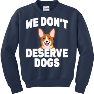 We Don't Deserve Dogs Kids Sweatshirt