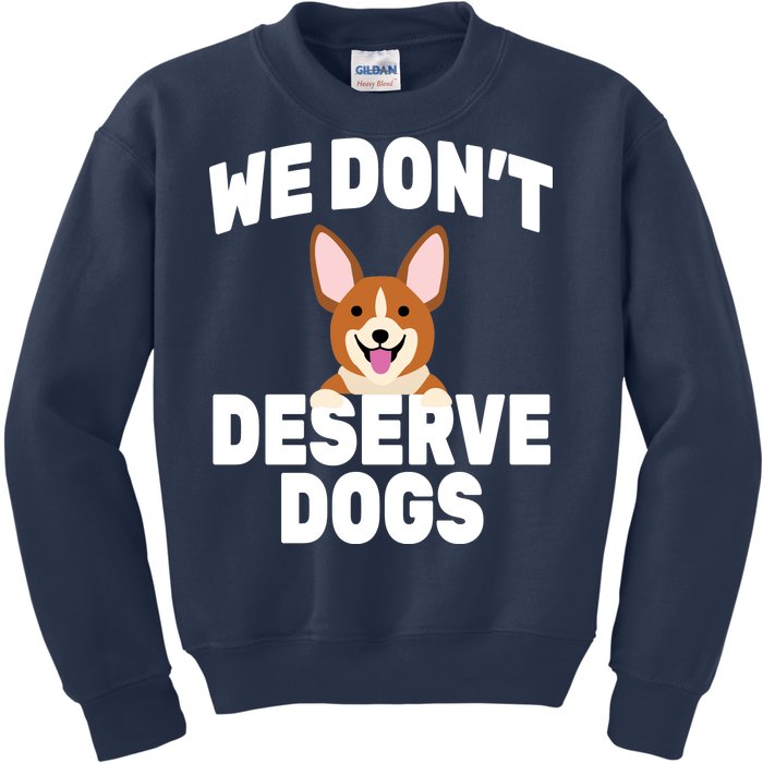 We Don't Deserve Dogs Kids Sweatshirt