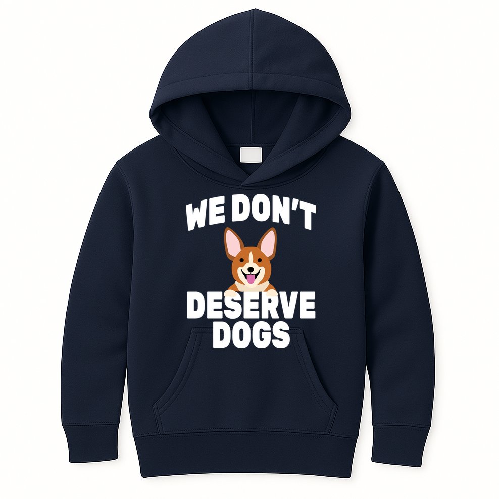 We Don't Deserve Dogs Kids Hoodie