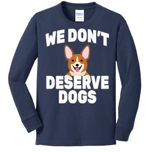 We Don't Deserve Dogs Kids Long Sleeve Shirt