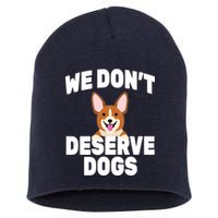 We Don't Deserve Dogs Short Acrylic Beanie