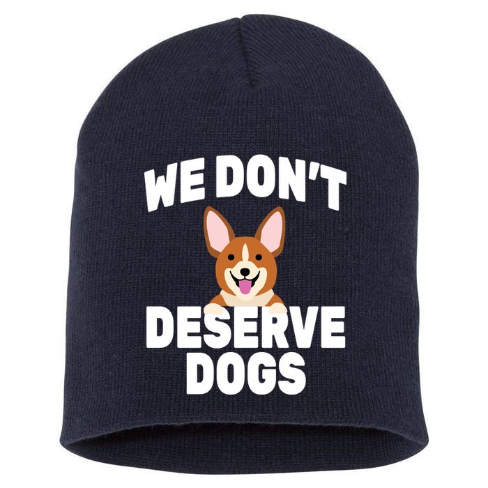 We Don't Deserve Dogs Short Acrylic Beanie