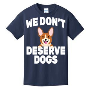 We Don't Deserve Dogs Kids T-Shirt