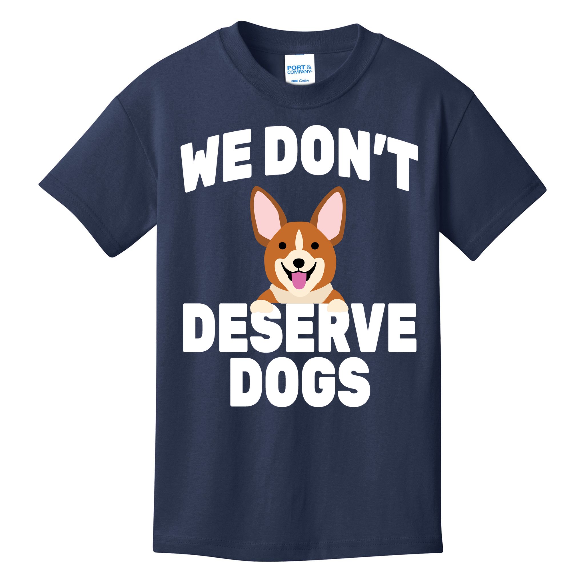 We Don't Deserve Dogs Kids T-Shirt