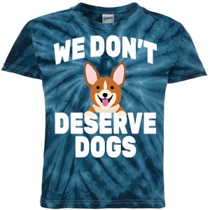 We Don't Deserve Dogs Kids Tie-Dye T-Shirt