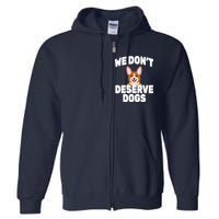 We Don't Deserve Dogs Full Zip Hoodie