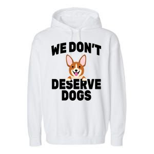 We Don't Deserve Dogs Garment-Dyed Fleece Hoodie