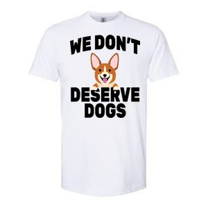 We Don't Deserve Dogs Softstyle CVC T-Shirt