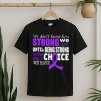 We Don't Know How Strong We Are Purple Ribbon T-Shirt