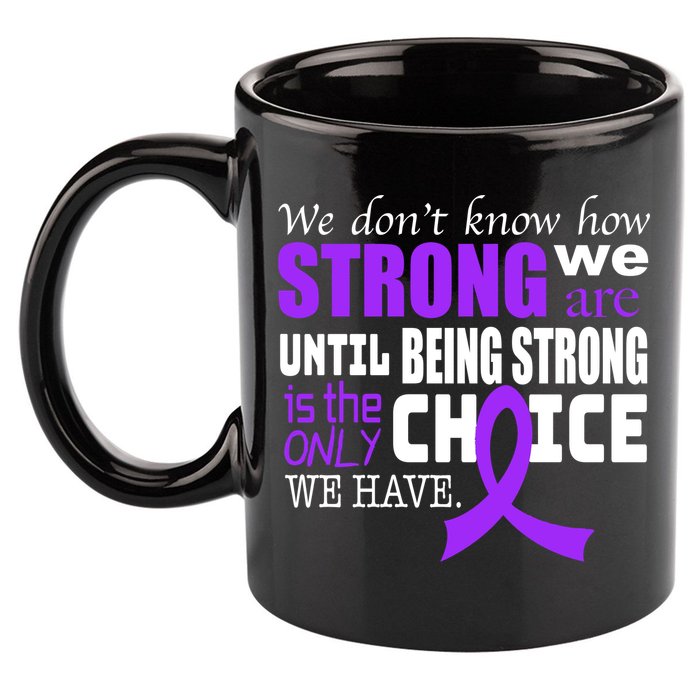 We Don't Know How Strong We Are Purple Ribbon 11oz C Handle Ceramic Mug