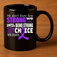We Don't Know How Strong We Are Purple Ribbon 11oz C Handle Ceramic Mug