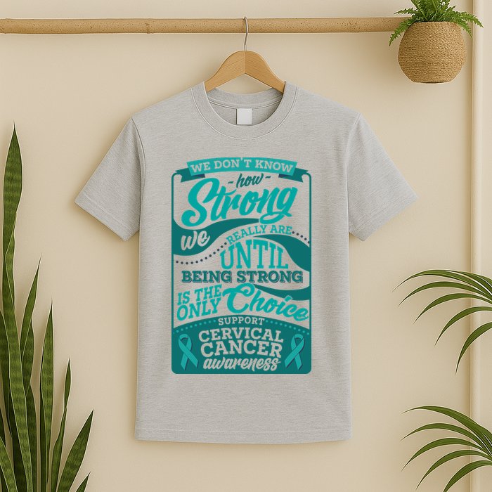 We Don't Know How Strong We Really Are Support Cervical Cancer T-Shirt