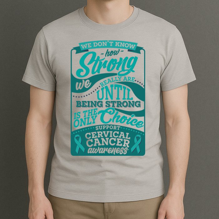 We Don't Know How Strong We Really Are Support Cervical Cancer T-Shirt