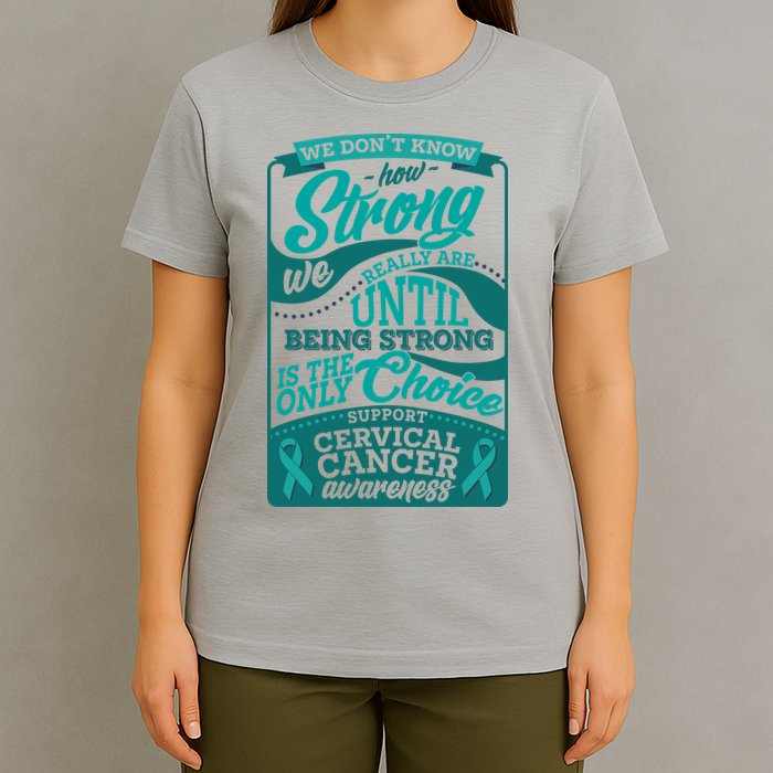 We Don't Know How Strong We Really Are Support Cervical Cancer T-Shirt