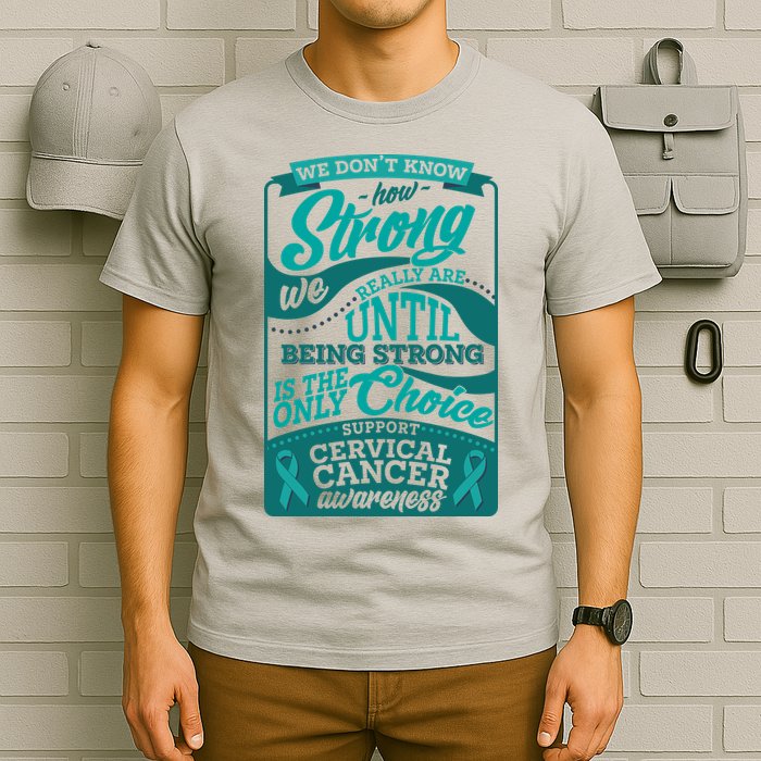 We Don't Know How Strong We Really Are Support Cervical Cancer T-Shirt